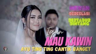 IGUN - Mau Kawin  (Official Music Video) Ayu Ting ting Cantik sekali // Ada Dede Lesty