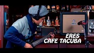 ERES - CAFE TACUBA |  GUITAR COVER