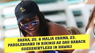 Sasha, 20, & Malia Obama, 23, PaddleBoard In Bikinis As Dad Barack GoesShirtless In Hawaii