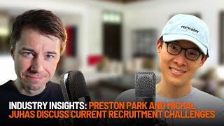 Industry Insights: Preston Park and Michal Juhas Discuss Current Recruitment Challenges