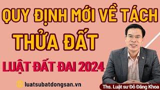 Quy định mới về tách thửa đất – Luật đất đai 2024