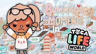 8 Annoying Moments When Playing Toca Life World  | *with voice* | Toca Boca Life World