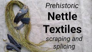 Prehistoric Nettle Textiles, scraping and splicing