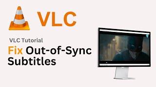 How to Fix Out-of-Sync Subtitles in VLC Media Player (2024) - Correct Subtitle Speed