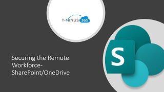 Securing the Remote Workforce- SharePoint and OneDrive