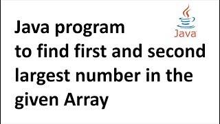 Java program to find first and second largest number in the given Array