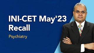 Exam Recall Series (INI-CET May '23) - Psychiatry