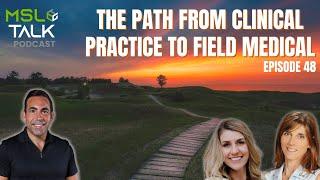 MSL Talk #48 | The Path from Clinical Practice to Field Medical (MSL, CSL, or CPL)