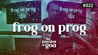 FROG ON PROG - The Passion Of Goa #22