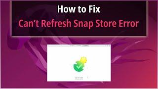 How to Fix the Can’t Refresh Snap Store Error on Ubuntu