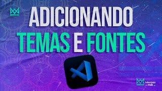 Personalize seu Visual Studio Code: Aprenda a Adicionar Temas e Fontes!