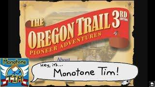 MonotoneTim - Oregon Trail 3rd Edition! (HD) - MonotoneTim Segment