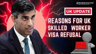 Top Reasons for UK Skilled Worker Visa Refusal | Latest UK Immigration