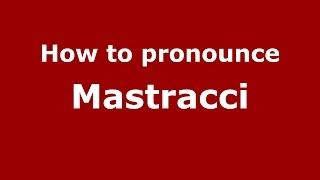 How to pronounce Mastracci (Spanish/Argentina) - PronounceNames.com