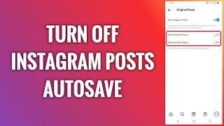 How To Turn Off Instagram Posts Autosave