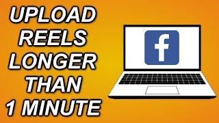How To Upload Facebook Reels MORE THAN 1 MINUTE On Your Computer!