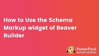 How to Schema Markup Module for Beaver Builder | PowerPack Beaver Builder Addon