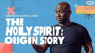 The Holy Spirit: Origin Story - Ebenezer Quaye