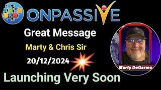 Great Message by Marty & Chris Sir  Get Ready, Launching Very Soon #ONPASSIVE