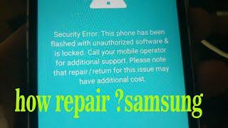 Security Error This phone has been flashed with unauthorized software & is locked call your mobile