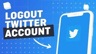 How To Logout Of Twitter Account on App (Android & iOS)