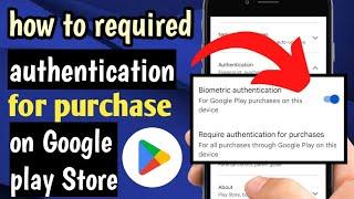 HOW TO REQUIRED AUTHENTICATION FOR PURCHASE IN GOOGLE PLAY STORE