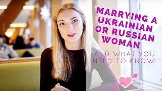 If you marry a Russian or Ukrainian woman, what you need to know?