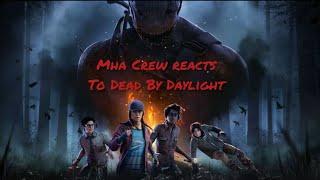 MHA Crew reacts to Dead By Daylight