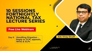 National Tax Lecture Series | Day 9 | Handling litigation Reply to SCN, appeals, Writs & SLPs