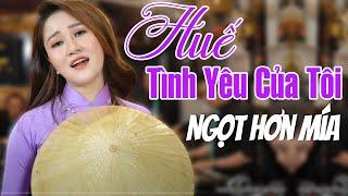 Huế Tình Yêu Của Tôi - Tình Khúc Xứ Huế Ngọt Hơn Mía Ai Nghe Cũng Mê - Lê Thu Uyên