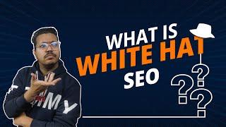 What is White Hat SEO ?