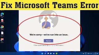 How To Fix Microsoft Teams Error We're sorry-we've run into an issue-Error Code max_reload_exceeded