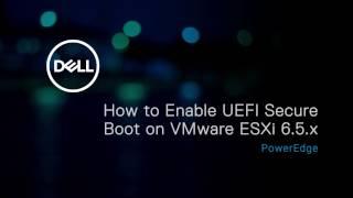 Enable UEFI Secure Boot on VMware ESXi 6.5.x for Dell’s 13th generation of PowerEdge server