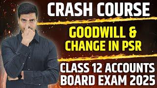 GOODWILL & CHANGE IN PSR | ONE SHOT REVISION | CRASH COURSE | CLASS 12 ACCOUNTS BOARD EXAM 2025