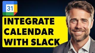 How to Easily Integrate Google Calendar with Slack (Full Guide)