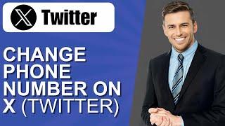 How to Change Phone Number on X Twitter