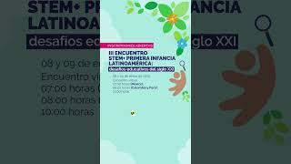 III Encuentro STEM+ Primera Infancia Latinoamérica: desafíos educativos del siglo XXI