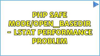 PHP Safe Mode/open_basedir - lstat performance problem (2 Solutions!!)