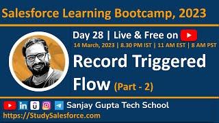 Day 28 | Salesforce Bootcamp 2023 | Record Triggered Flow (Part - 2) | Learn Flows Live with Sanjay