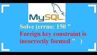 Solve MySQL Error : (errno: 150 "Foreign key constraint is incorrectly formed")