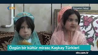 NTV | Özgün bir kültür mirası: Kaşkay Türkleri