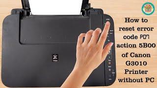 How to reset error code P07 action code 5B00 of Canon G1000, G2000, G3000 series Printers without PC