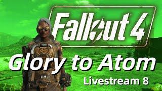 Glory to Atom! Fallout4 Livestream 8 (Finale)