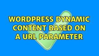 Wordpress: Dynamic content based on a URL parameter