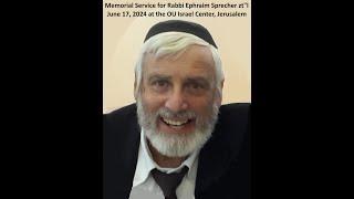 Memorial Service for Rabbi Ephraim Sprecher zt"l