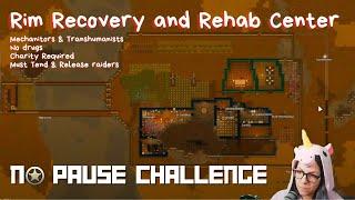 No Pause RimWorld ALL DAY! || New Run - Recovery and Rehabilitation Center