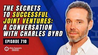 The Secrets to Successful Joint Ventures: A Conversation with Charles Byrd. Episode 710 #podcast