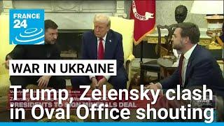 Trump and Zelensky clash in Oval Office shouting match • FRANCE 24 English