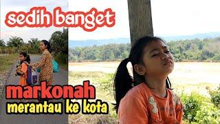 MARKONAH MERANTAU KE KOTA || FILM PENDEK SEDIH BANGET DAN MENYENTUH HATI EPISODE 68