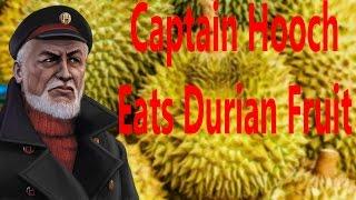 Captain Hooch Eats Durian Fruit